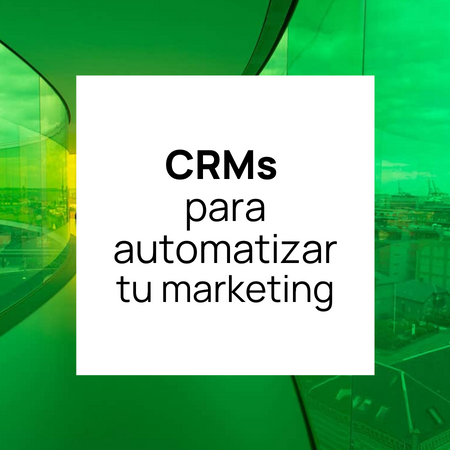 CRMs para automatizar tu marketing